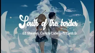 South of the border- Ed Sheeran, Camila Cabello ft. Cardi B(lyrics)