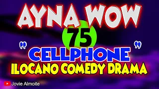 AYNA WOW 75 | CELLPHONE | ILOCANO COMEDY DRAMA | Jovie Almoite