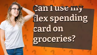 Can I use my flex spending card on groceries?