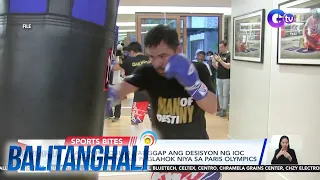 Manny Pacquiao, tanggap ang desisyon ng IOC na tanggihan ang paglahok niya sa Paris Olympics | BT