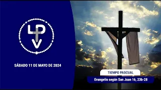 Evangelio del día sábado 11 de mayo de 2024, Pbro. Guillermo Porras