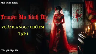 Truyện MA Kinh Dị : Vợ À ! Địa Ngục Chờ Em Tập 1 - Mai Trinh Radio | Truyện Ma Đêm Khuya Hay 2024