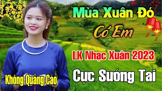 Mùa Xuân Đó Có Em, Thư Cho Vợ Hiền - LK Nhạc Xuân 2023 Phối Mới Cực Hay, Nhạc Tết 2023, Tết Bình An