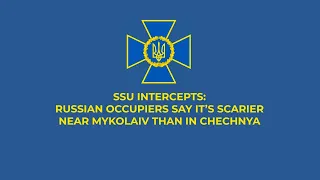 For Russian occupiers, Mykolaiv is scarier than Chechnya