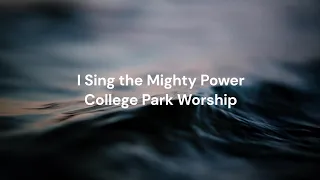 I Sing the Mighty Power by College Park Worship | Lyric video