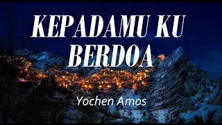 Lagu Rohani "KepadaMu Ku Berdoa" || By Yochen Amos (Lirik Lagu)