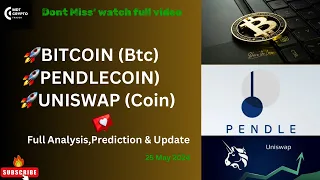 Bitcoin(BTC) / Pendle & UniswapCoin“ 25 May “ Update,Analysis & predictions !!!📈