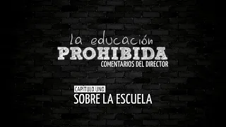 Comentarios del director - La Educación Prohibida (Capítulo 01)