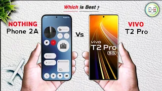 Nothing Phone 2A Vs Vivo T2 Pro ⚡ Comparison in Details | Which one is Best