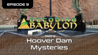 Hoover Dam Mysteries Part 2 - Decoding Babylon Episode 9