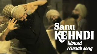 sanu kehndi (slowed rewaab song)