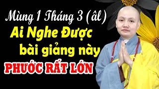 MÙNG 1 THÁNG 3 ÂM LỊCH AI NGHE ĐƯỢC BÀI GIẢNG NÀY CÓ PHƯỚC RẤT LỚN - Sư Cô Thích Nữ Chúc Hiếu