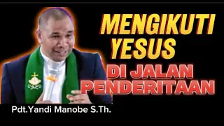 KHOTBAH INSPIRATIF_ MENGIKUTI YESUS DI JALAN PENDERITAAN _ PDT.YANDI MANOBE, S.TH.