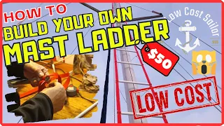 EP03 - DIY Mast Ladder: Climb to the Top of Your Mast Solo!