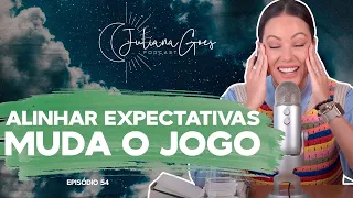 ALINHAR EXPECTATIVAS MUDA O JOGO | Juliana Goes Podcast