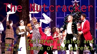 ♬ Pyotr Ilyich TCHAIKOVSKY ♯ The NUTCRACKER / Щелкунчик: Children's Galop and Dance of the Parents♯