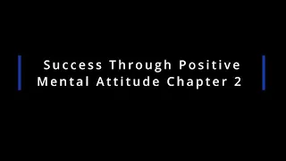 Success Through Positive Mental Attitude Chapter 2