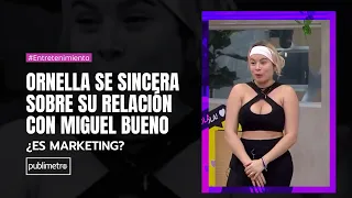 Ornella se sincera sobre su relación con Miguel Bueno ¿es marketing?