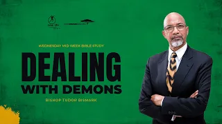 Bishop Tudor Bismark | Dealing With Demons
