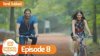 Day Dreamer | Early Bird in Tamil Dubbed - Episode 8 | Erkenci Kus | Turkish Dramas