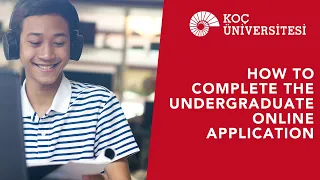 How to complete the undergraduate online application form for Koç University - Fall 2022