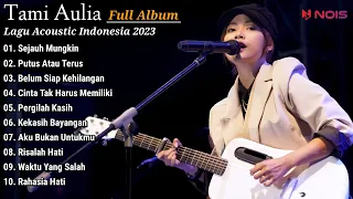 Tami Aulia Full Album Terbaru - Sejauh Mungkin || Lagu Acoustic Indonesia 2023