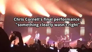 Chris Cornell's final performance : " Something clearly was not right"