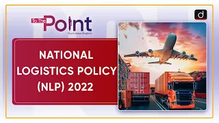 National Logistics Policy NLP 2022 - To The Point | Drishti IAS English