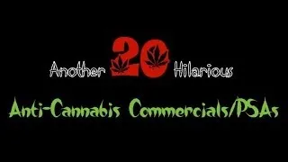 Another 20 Hilarious Anti-Cannabis Commercials/PSAs (Legalize it)