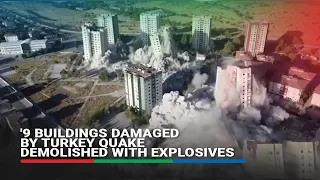 9 buildings damaged by Turkey quake demolished with explosives | ABS-CBN News