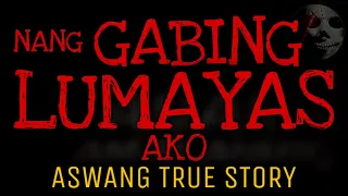NANG GABING LUMAYAS AKO | Aswang True Story
