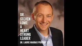 Dr  Steven Lome  A Heart Strong Leader