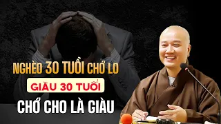 Nghèo 30 tuổi chớ lo - GIÀU 30 tuổi chớ cho là giàu - Thầy Thích Pháp Hòa