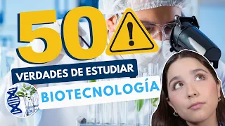 ESTUDIAR BIOTECNOLOGÍA 🔍 50 VERDADES DE ESTUDIAR INGENIERÍA EN BIOTECNOLOGÍA