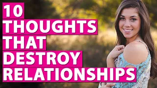 10 Thoughts That Destroy Relationships