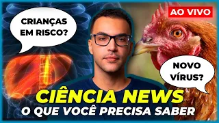 HEPATITE MISTERIOSA EM CRIANÇAS E GRIPE AVIÁRIA H3N8 | Ciência News #3