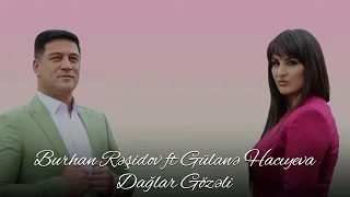 Burhan Rəşidov ft Gülanə Hacıyeva - Dağlar Gözəli (Official Video)