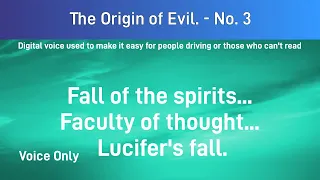 The Origin of evil  No 3.  Fall of the spirits... faculty of thought... Lucifer's fall.