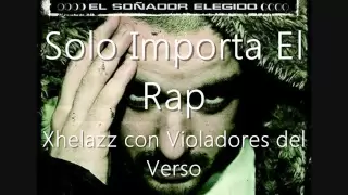 Xhelazz solo importa el rap (Con violadores del Verso) (Con letra)