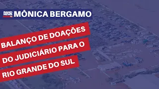 Balanço de doações do Judiciário para o Rio Grande do Sul | Mônica Bergamo