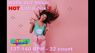 EPIC Workout Music HOT Latin 2 mix 137-140 BMP 32 count