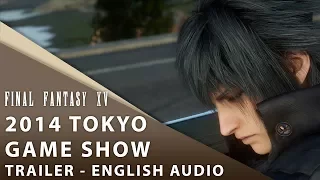 【Final Fantasy XV】 2014 Tokyo Game Show English Trailer