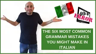 THE 6 MOST COMMON GRAMMAR MISTAKES IN ITALIAN