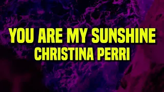 [1 HOUR] Christina Perri - You Are My Sunshine (Lyrics)