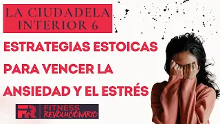 Estrategias ESTOICAS para vencer la ANSIEDAD y el ESTRÉS: La Ciudadela Interior 6