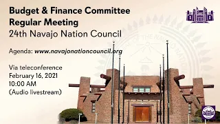 Budget and Finance Committee Regular Meeting, 24th Navajo Nation Council (2/16/2021)