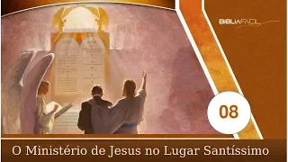 BÍBLIA FÁCIL | O SANTUÁRIO | TEMA 08 - O MINISTÉRIO DE CRISTO NO LUGAR SANTÍSSIMO