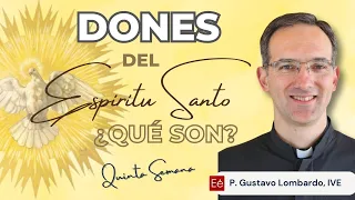Los Dones del Espíritu Santo  - P. Gustavo Lombardo - 5ª Semana