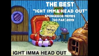 The Best "Ight Imma Head Out" SpongeBob Memes (So Far) | PART 1 of 3