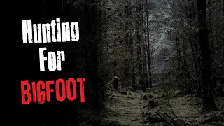 "Hunting For BigFoot" Creepypasta Scary Story